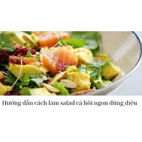 Hướng dẫn cách làm salad cá hồi ngon đúng điệu