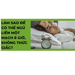 Làm sao để có thể ngủ liền một mạch 8 giờ, không thức giấc?