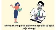 Không tham gia thi giáo viên dạy giỏi có bị kỷ luật không?