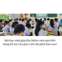 Khi học sinh gặp khó khăn vượt quá khả năng hỗ trợ của giáo viên thì phải làm sao?