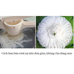 Cách làm bún tươi tại nhà đơn giản, không cần dùng máy
