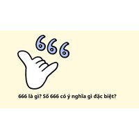 666 là gì? Số 666 có ý nghĩa gì đặc biệt?