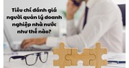 Tiêu chí đánh giá người quản lý doanh nghiệp nhà nước như thế nào?