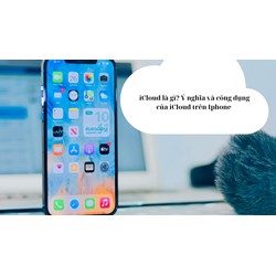 iCloud là gì? Ý nghĩa và công dụng của iCloud trên Iphone