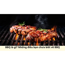 BBQ là gì? Những điều bạn chưa biết về BBQ
