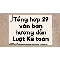 Tổng hợp 29 văn bản hướng dẫn Luật Kế toán