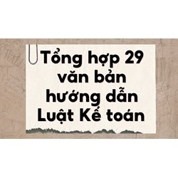 Tổng hợp 29 văn bản hướng dẫn Luật Kế toán