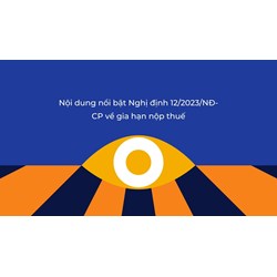 Nội dung nổi bật Nghị định 12/2023/NĐ-CP về gia hạn nộp thuế