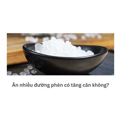 Ăn nhiều đường phèn có tăng cân không?