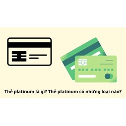 Thẻ platinum là gì? Thẻ platinum có những loại nào?