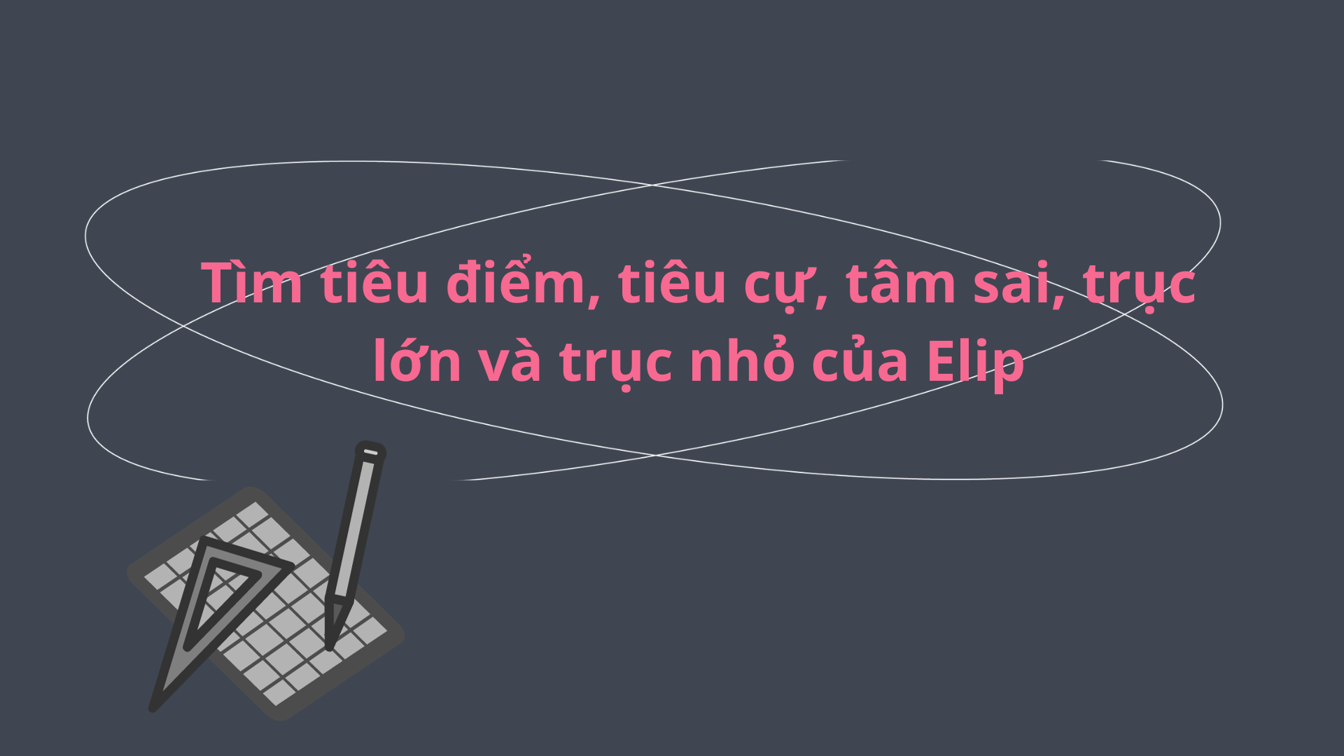 Cách tìm tiêu cự của elip - Hướng dẫn chi tiết và đầy đủ