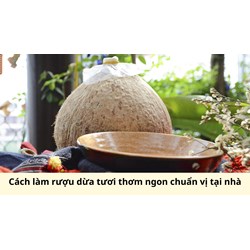 Cách làm rượu dừa tươi thơm ngon chuẩn vị tại nhà