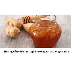 Hướng dẫn cách làm nghệ tươi ngâm mật ong tại nhà