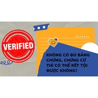 Không có đủ bằng chứng, chứng cứ thì có thể kết tội được không?