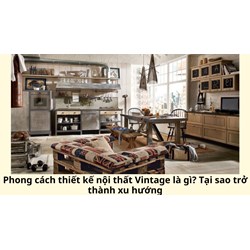 Phong cách thiết kế nội thất Vintage là gì? Tại sao trở thành xu hướng