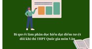 Bí quyết làm phần đọc hiểu đạt điểm tuyệt đối khi thi THPT Quốc gia môn Văn
