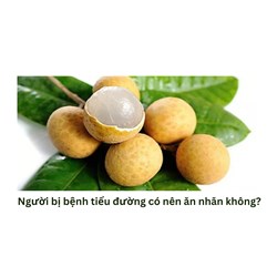 Người bị bệnh tiểu đường có nên ăn nhãn không?