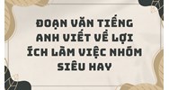 Đoạn văn tiếng Anh viết về lợi ích làm việc nhóm siêu hay