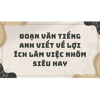 Đoạn văn tiếng Anh viết về lợi ích làm việc nhóm siêu hay