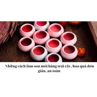 Những cách làm son môi bằng trái cây, hoa quả đơn giản, an toàn