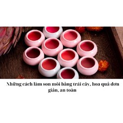 Những cách làm son môi bằng trái cây, hoa quả đơn giản, an toàn