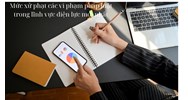 Mức xử phạt các vi phạm pháp luật trong lĩnh vực điện lực mới nhất