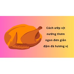 Cách ướp vịt nướng thơm ngon đơn giản đậm đà hương vị
