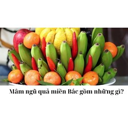 Mâm ngũ quả miền Bắc gồm những gì?