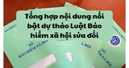 Tổng hợp nội dung nổi bật dự thảo Luật Bảo hiểm xã hội sửa đổi