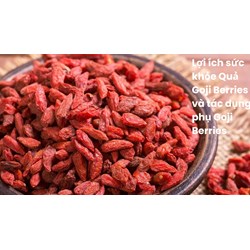Lợi ích sức khỏe Quả Goji Berries và tác dụng phụ Goji Berries