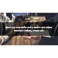 Dịch vụ xin miễn giấy phép lao động nhanh chóng, trọn gói
