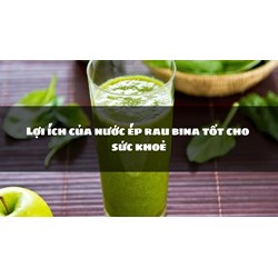 Lợi ích của nước ép rau bina tốt cho sức khoẻ