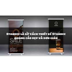 Standee là gì? Cách thiết kế Standee quảng cáo đẹp và đơn giản