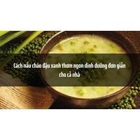 Cách nấu cháo đậu xanh thơm ngon dinh dưỡng đơn giản cho cả nhà