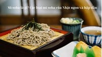 Mì soba là gì? Các loại mì soba của Nhật ngon và hấp dẫn