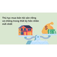 Thủ tục mua bán tài sản riêng vợ chồng trong thời kỳ hôn nhân mới nhất