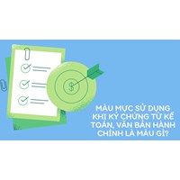 Màu mực sử dụng khi ký chứng từ kế toán, văn bản hành chính là màu gì?