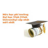 Mức học phí trường Đại học Vinh (Vinh University) cập nhật mới nhất