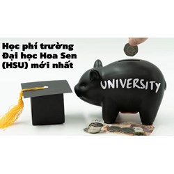Học phí trường Đại học Hoa Sen (HSU) mới nhất