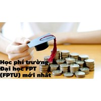 Học phí trường Đại học FPT (FPTU) mới nhất