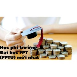 Học phí trường Đại học FPT (FPTU) mới nhất