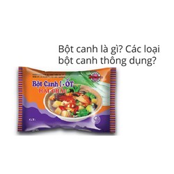 Bột canh là gì? Các loại bột canh thông dụng?