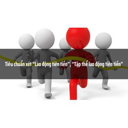Tiêu chuẩn xét “Lao động tiên tiến”, “Tập thể lao động tiên tiến”