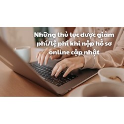 Những thủ tục được giảm phí/lệ phí khi nộp hồ sơ online cập nhật