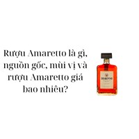Rượu Amaretto là gì, nguồn gốc, mùi vị và rượu Amaretto giá bao nhiêu?