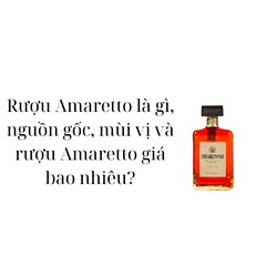 Rượu Amaretto là gì, nguồn gốc, mùi vị và rượu Amaretto giá bao nhiêu?