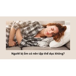 Người bị ốm có nên tập thể dục không?