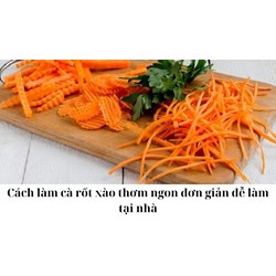 Cách làm cà rốt xào thơm ngon đơn giản dễ làm tại nhà