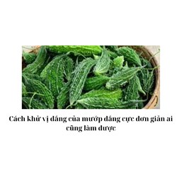 Cách khử vị đắng của mướp đắng cực đơn giản ai cũng làm được