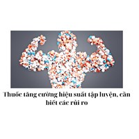 Thuốc tăng cường hiệu suất tập luyện, cần biết các rủi ro